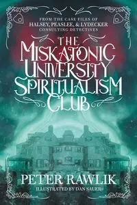 The Miskatonic University Spiritualism Club - Peter Rawlik