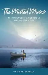 The Misted Mirror - Mindfulness for Schools and Universities - Mack Peter