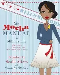 The Mocha Manual to Military Life - Kimberly Seals-Allers