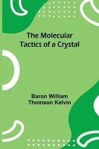 The Molecular Tactics of a Crystal - Kelvin William Baron