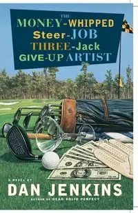 The Money-Whipped Steer-Job Three-Jack Give-Up Artist - Dan Jenkins