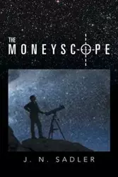 The Moneyscope - Sadler J. N.