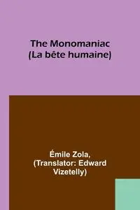 The Monomaniac (La bête humaine) - Zola Émile