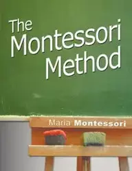 The Montessori Method - Maria Montessori