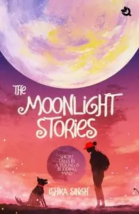 The Moonlight Stories - Singh Ishika