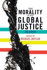 The Morality and Global Justice Reader - Michael Boylan