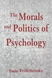 The Morals and Politics of Psychology - Isaac Prilleltensky