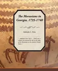 The Moravians in Georgia, 1735-1740 - Adelaide L. Fries