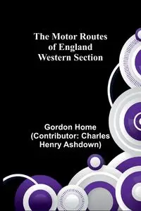 The Motor Routes of England - Gordon Home