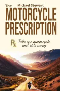 The Motorcycle Prescription - Stewart Michael