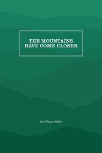 The Mountains Have Come Closer - Jim Wayne Miller