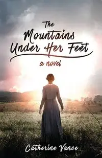 The Mountains Under Her Feet - Vance Catherine