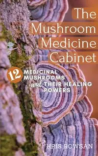 The Mushroom Medicine Cabinet. - Kris Rowsan