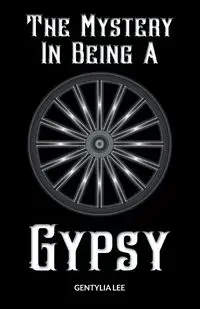 The Mystery In Being A Gypsy - Lee Gentylia