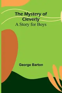 The Mystery of Cleverly - Barton George