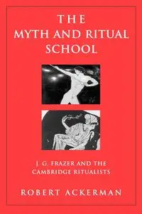 The Myth and Ritual School - Robert Ackerman