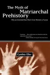 The Myth of Matriarchal Prehistory - Cynthia Eller