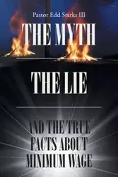 The Myth the Lie and the True Facts about Minimum Wage - Starks III Pastor Edd