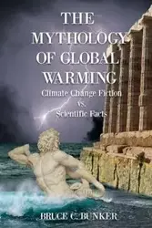 The Mythology of Global Warming - Bruce Bunker Ph.D.