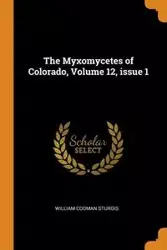 The Myxomycetes of Colorado, Volume 12, issue 1 - William Sturgis Codman