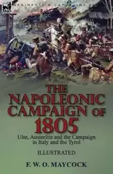 The Napoleonic Campaign of 1805 - Maycock F. W. O.