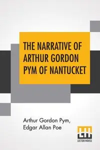 The Narrative Of Arthur Gordon Pym Of Nantucket - Arthur Gordon Pym