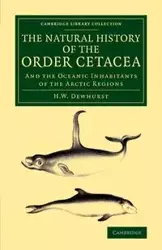 The Natural History of the Order Cetacea - Dewhurst H. W.