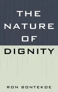 The Nature of Dignity - Ron Bontekoe