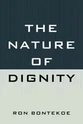 The Nature of Dignity - Ron Bontekoe