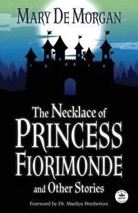 The Necklace of Princess Fiorimonde and Other Stories - Morgan Mary De