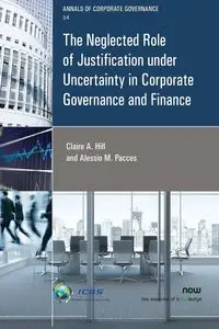 The Neglected Role of Justification under Uncertainty in Corporate Governance and Finance - Claire Hill  A.