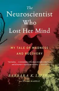 The Neuroscientist Who Lost Her Mind - Elaine McArdle