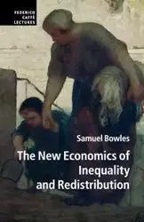 The New Economics of Inequality and Redistribution - Samuel Bowles