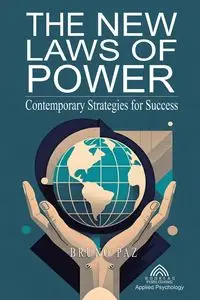 The New Laws of Power - Contemporary Strategies for Success - Paz Bruno