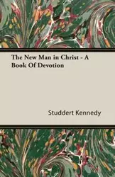 The New Man in Christ - A Book Of Devotion - Kennedy Studdert