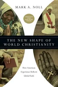 The New Shape of World Christianity - Mark A. Noll