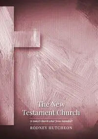 The New Testament Church - Rodney Hutcheon