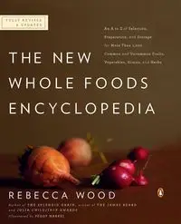 The New Whole Foods Encyclopedia - Rebecca Wood