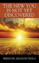 The New You Is Not Yet Discovered - Tedla Berhane Aradom