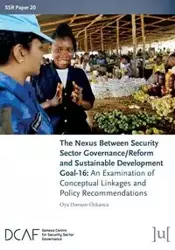 The Nexus Between Security Sector Governance/Reform and Sustainable Development Goal-16 - Dursun-Özkanca Oya