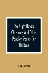 The Night Before Christmas And Other Popular Stories For Children - Unknown