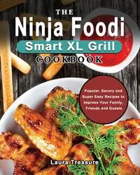 The Ninja Foodi Smart XL Grill Cookbook - Laura Treasure