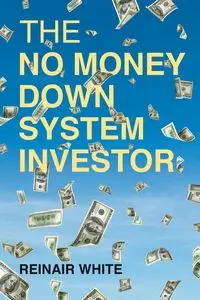 The No Money Down System Investor - White Reinair