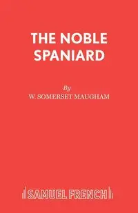 The Noble Spaniard - Maugham W Somerset