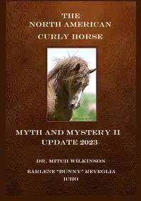 The North American Curly Horse - MYTH and MYSTERY II Update 2023 - Mitch Wilkinson Dr.