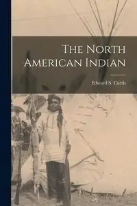 The North American Indian - Curtis Edward S.