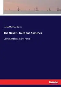 The Novels, Tales and Sketches - Barrie James Matthew