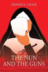 The Nun and The Guns - Chase Dennis E