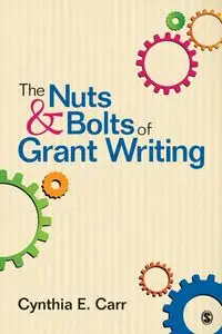 The Nuts and Bolts of Grant Writing - Cynthia E. Carr