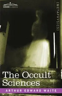 The Occult Sciences - Arthur Edward Waite